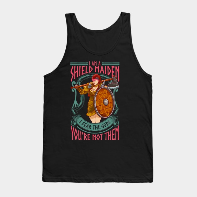 A Shield Maiden I Fear The Gods You're Not Them Tank Top by theperfectpresents